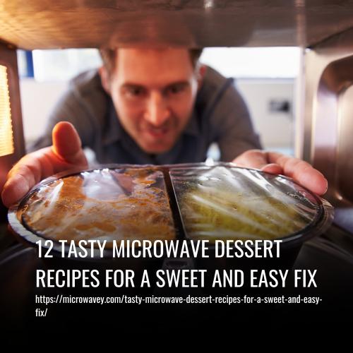 12 Tasty Microwave Dessert Recipes For A Sweet And Easy Fix