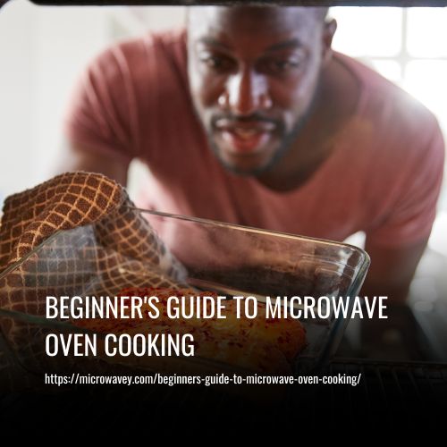 Read more about the article Beginner’s Guide To Microwave Oven Cooking