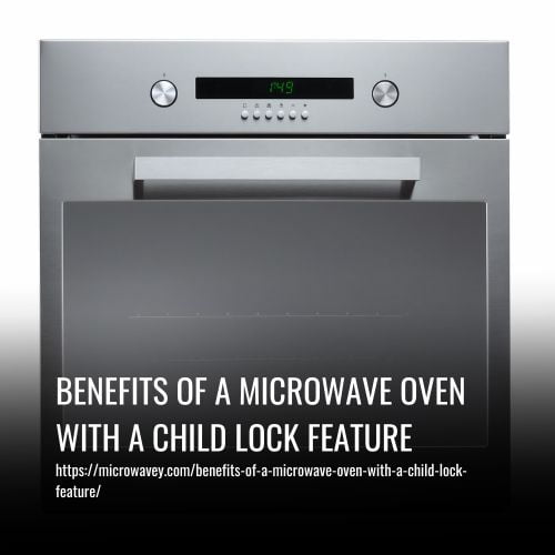 Benefits Of A Microwave Oven With A Child Lock Feature