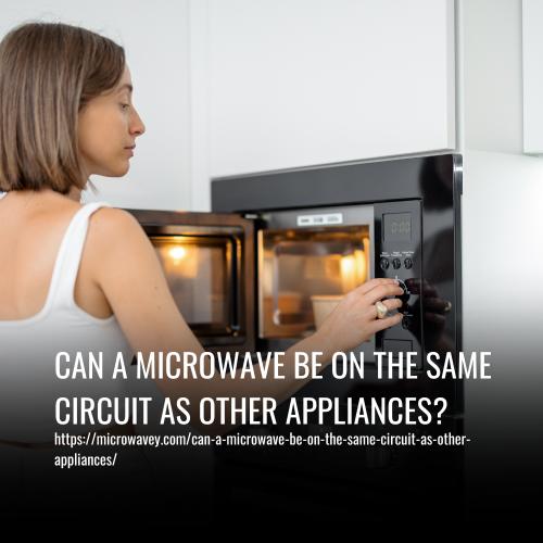 Can A Microwave Be On The Same Circuit As Other Appliances?