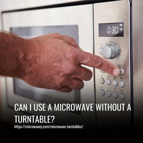 Can I Use a Microwave Without a Turntable