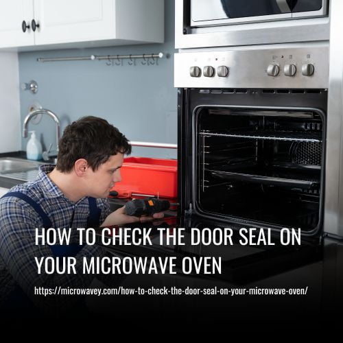 Read more about the article How To Check The Door Seal On Your Microwave Oven