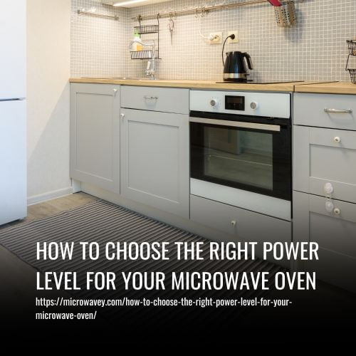 How To Choose The Right Power Level For Your Microwave Oven