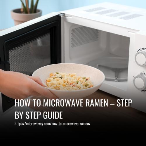 How To Microwave Ramen – Step By Step Guide