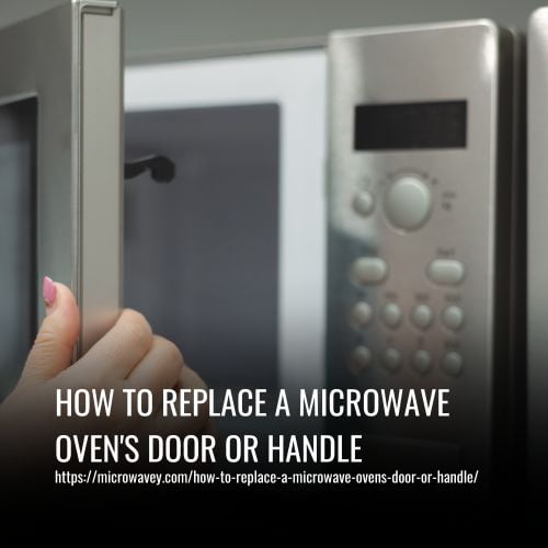 How To Replace A Microwave Oven's Door Or Handle