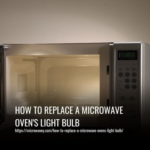 Read more about the article How To Replace A Microwave Oven’s Light Bulb