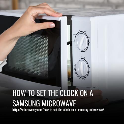 How To Set The Clock On A Samsung Microwave