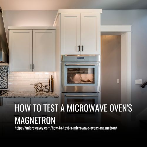 Read more about the article How To Test A Microwave Oven’s Magnetron