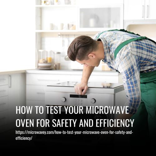 How To Test Your Microwave Oven For Safety And Efficiency