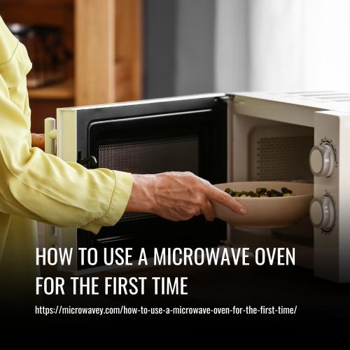 How To Use A Microwave Oven For The First Time