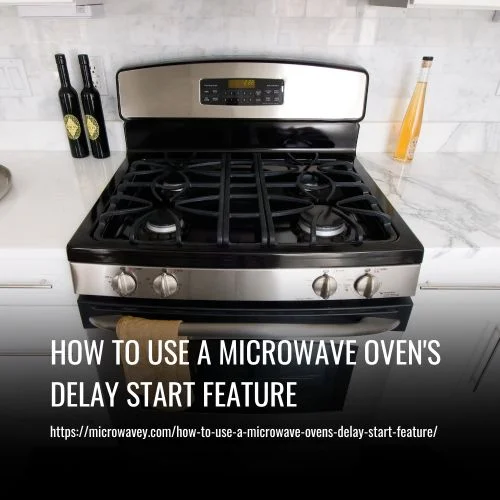 How To Use A Microwave Oven's Delay Start Feature