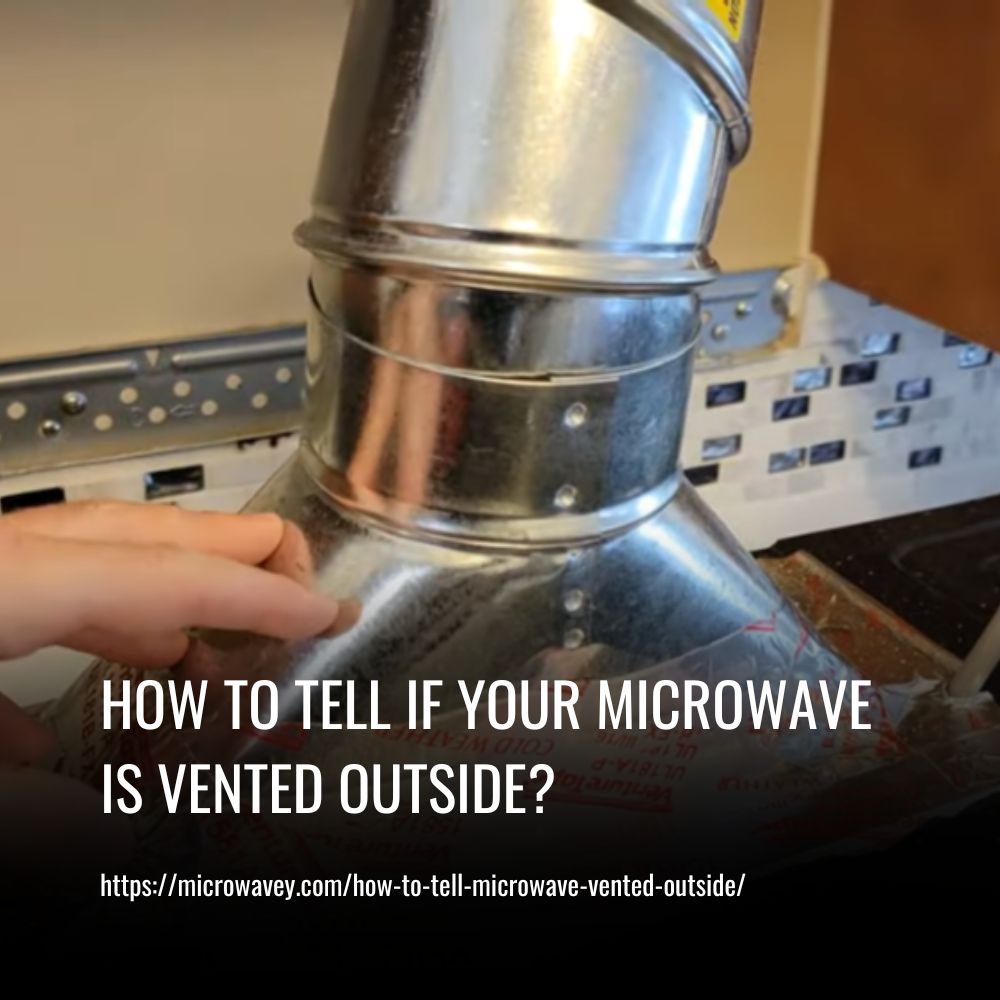 Read more about the article How Do You Tell If Your Microwave Is Vented Outside?