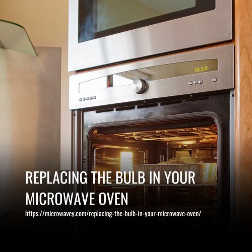 Replacing The Bulb In Your Microwave Oven