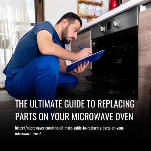 Read more about the article The Ultimate Guide to Replacing Parts on Your Microwave Oven