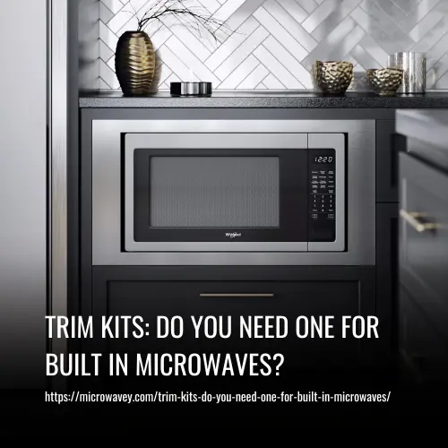 Trim Kits Do You Need One for Built in Microwaves