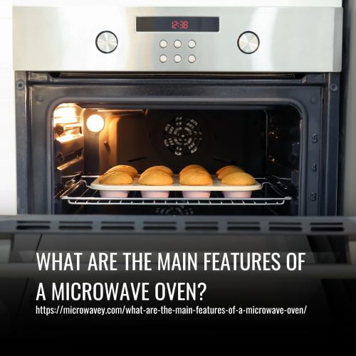 What Are The Main Features Of A Microwave Oven