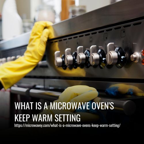 What Is A Microwave Oven's Keep Warm Setting