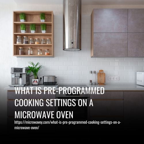 What Is Pre-Programmed Cooking Settings On A Microwave Oven