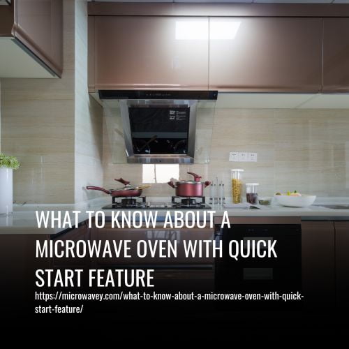 What To Know About A Microwave Oven With Quick Start Feature