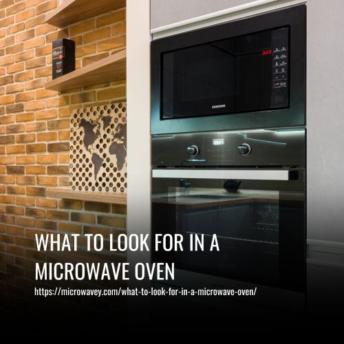 What To Look For In A Microwave Oven