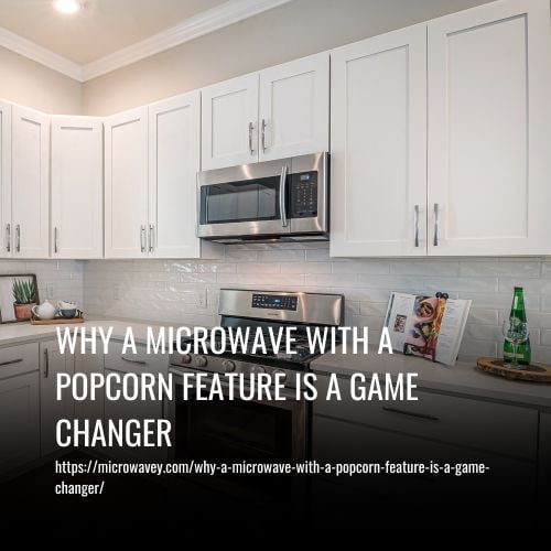 Read more about the article Why a Microwave with a Popcorn Feature is a Game Changer