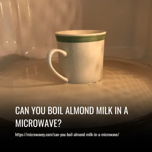 Can You Boil Almond Milk in a Microwave
