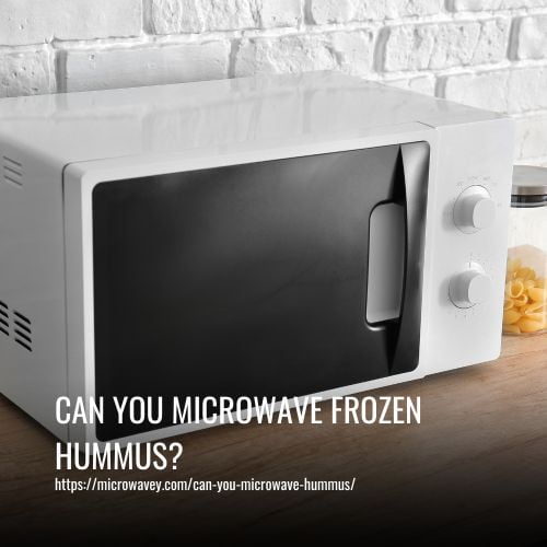 Read more about the article Can You Microwave Frozen Hummus?