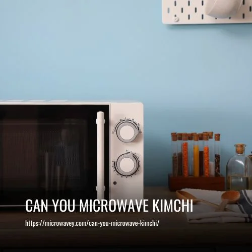 Can You Microwave Kimchi