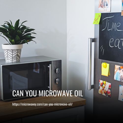 Can You Microwave Oil